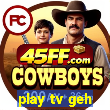play tv geh
